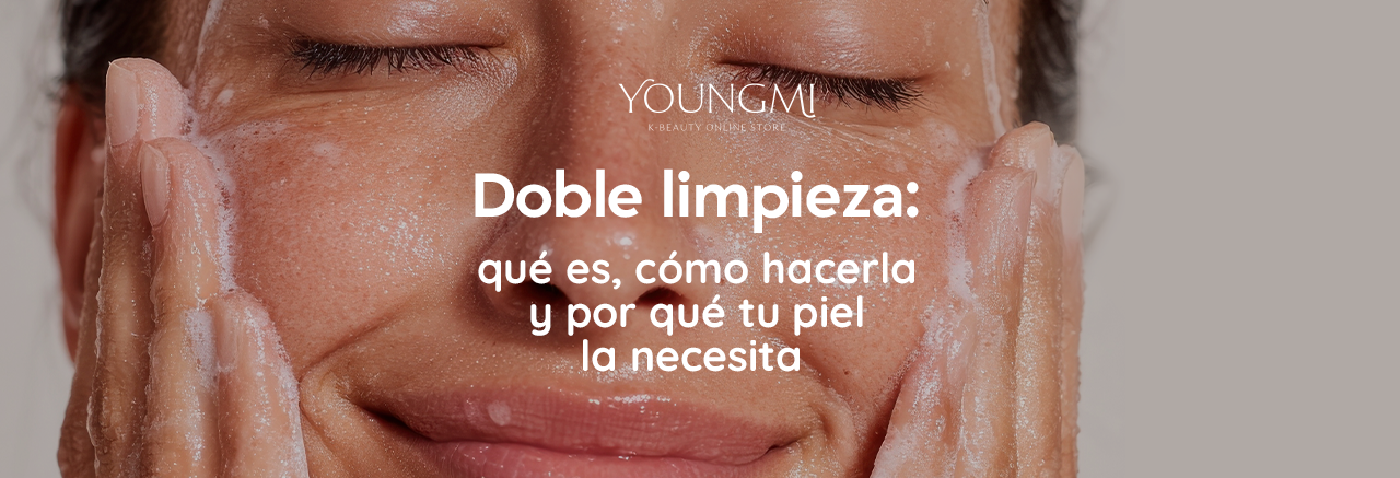 Doble limpieza: qué es, cómo hacerla y por qué tu piel la necesita